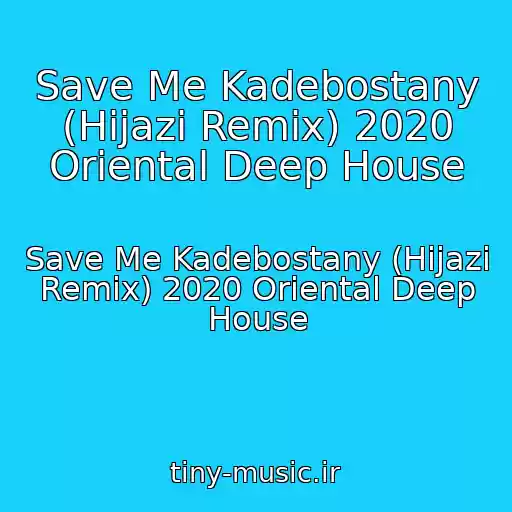 کاور آهنگ Save Me Kadebostany (Hijazi Remix) 2020 Oriental Deep House از Save Me Kadebostany (Hijazi Remix) 2020 Oriental Deep House