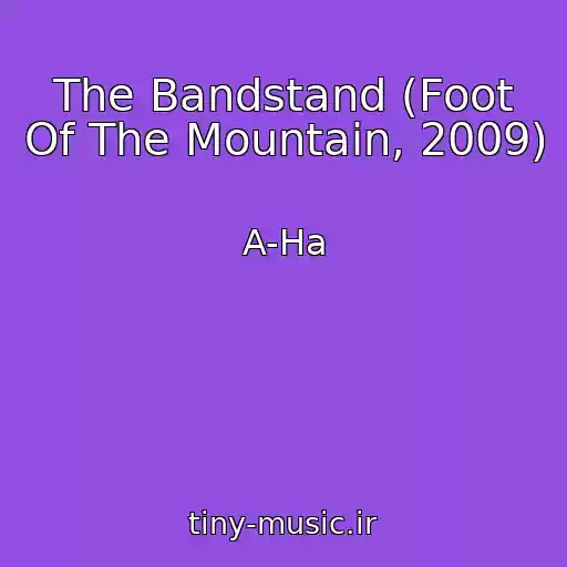 کاور آهنگ The Bandstand (Foot Of The Mountain, 2009) از A-Ha
