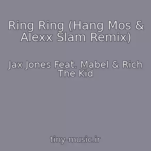 کاور آهنگ Ring Ring (Hang Mos & Alexx Slam Remix) از Jax Jones Feat. Mabel & Rich The Kid
