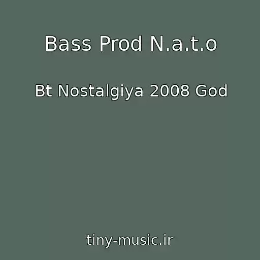 کاور آهنگ Bass Prod N.a.t.o از Bt Nostalgiya 2008 God