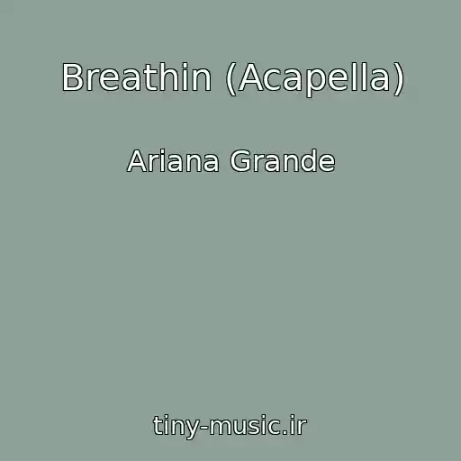 کاور آهنگ Breathin (Acapella) از Ariana Grande