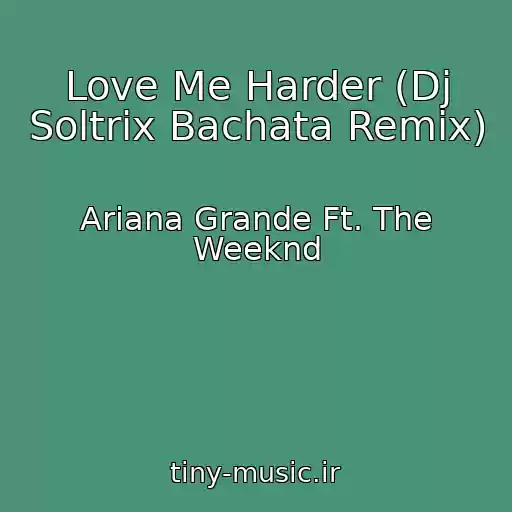 کاور آهنگ Love Me Harder (Dj Soltrix Bachata Remix) از Ariana Grande Ft. The Weeknd