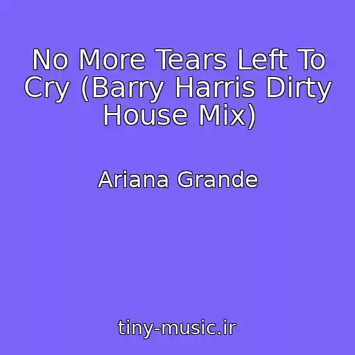 کاور آهنگ No More Tears Left To Cry (Barry Harris Dirty House Mix) از Ariana Grande