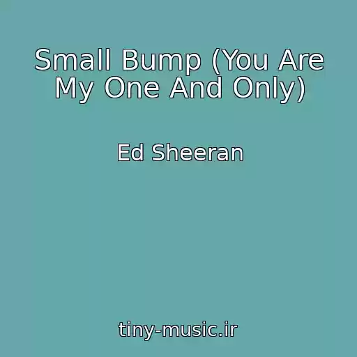 کاور آهنگ Small Bump (You Are My One And Only) از Ed Sheeran