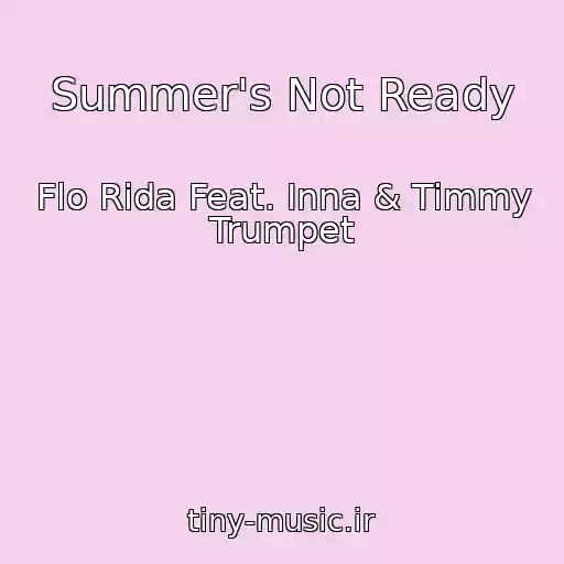 کاور آهنگ Summer's Not Ready از Flo Rida Feat. Inna & Timmy Trumpet
