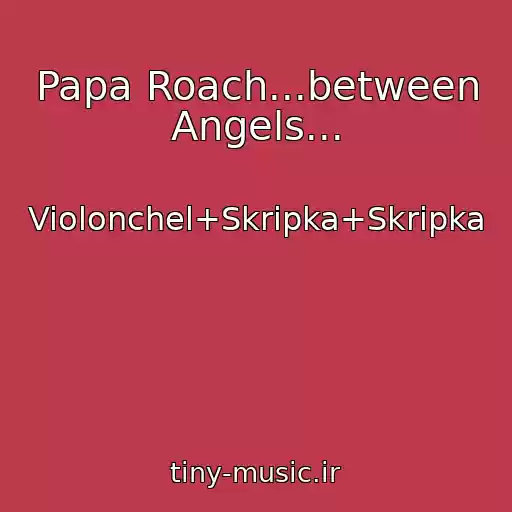 کاور آهنگ Papa Roach...between Angels... از Violonchel+Skripka+Skripka