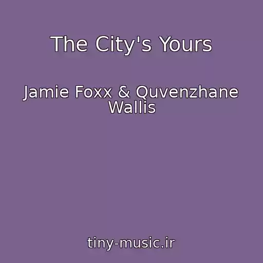 کاور آهنگ The City's Yours از Jamie Foxx & Quvenzhane Wallis