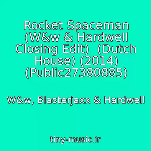 کاور آهنگ Rocket Spaceman (W&w & Hardwell Closing Edit)  (Dutch House) (2014) (Public27380885) از W&w, Blasterjaxx & Hardwell