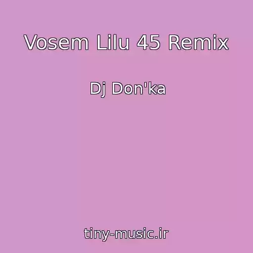 کاور آهنگ Vosem Lilu 45 Remix از Dj Don'ka