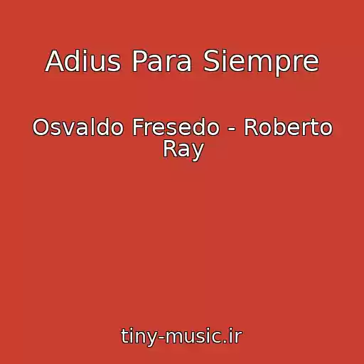 کاور آهنگ Adius Para Siempre از Osvaldo Fresedo - Roberto Ray