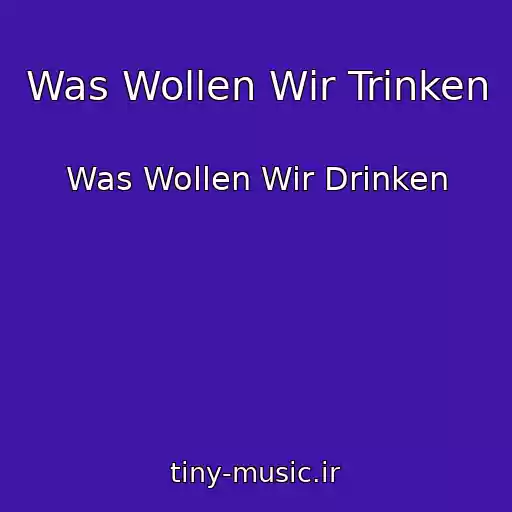 کاور آهنگ Was Wollen Wir Trinken از Was Wollen Wir Drinken