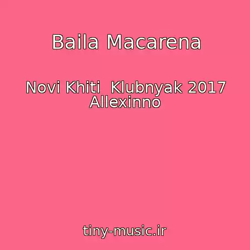 کاور آهنگ Baila Macarena از Novі Khіti  Klubnyak 2017 Allexinno