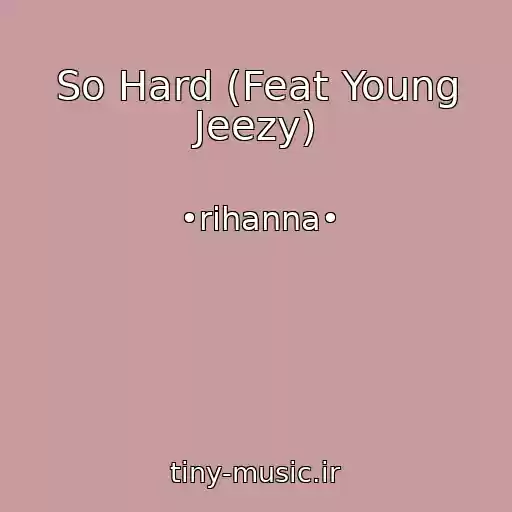 کاور آهنگ So Hard (Feat Young Jeezy) از •rihanna•