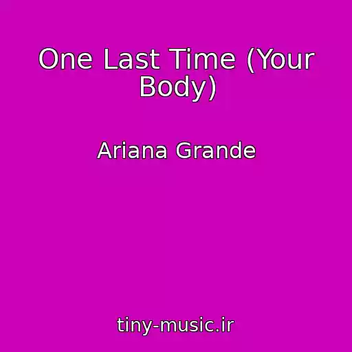 کاور آهنگ One Last Time (Your Body) از Ariana Grande