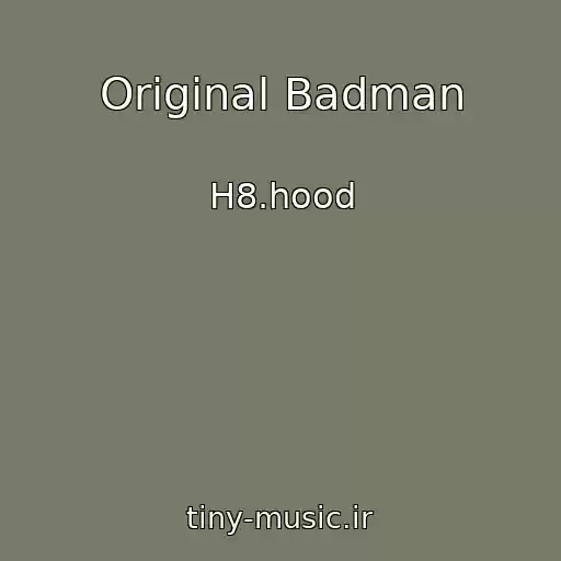 کاور آهنگ Original Badman از H8.hood
