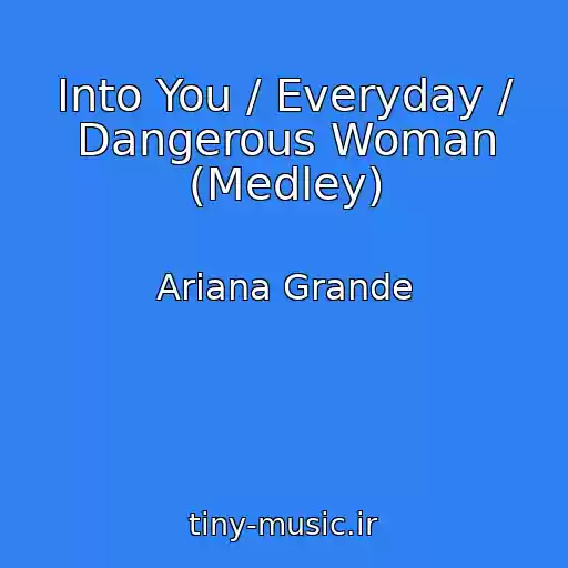 کاور آهنگ Into You / Everyday / Dangerous Woman (Medley) از Ariana Grande