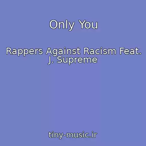 کاور آهنگ Only You از Rappers Against Racism Feat. J. Supreme