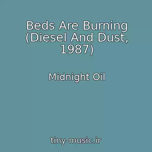 کاور آهنگ Beds Are Burning (Diesel And Dust, 1987) از Midnight Oil