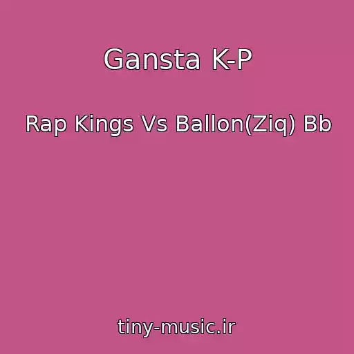 کاور آهنگ Gansta K-P از Rap Kings Vs Ballon(Ziq) Bb