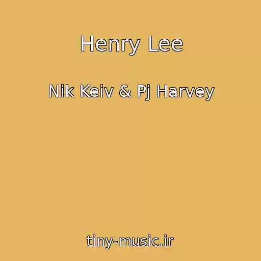 کاور آهنگ Henry Lee از Nik Keiv & Pj Harvey