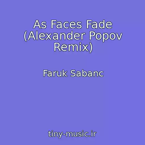 کاور آهنگ As Faces Fade (Alexander Popov Remix) از Faruk Sabanc