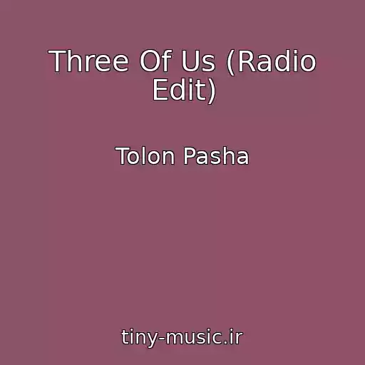 کاور آهنگ Three Of Us (Radio Edit) از Tolon Pasha