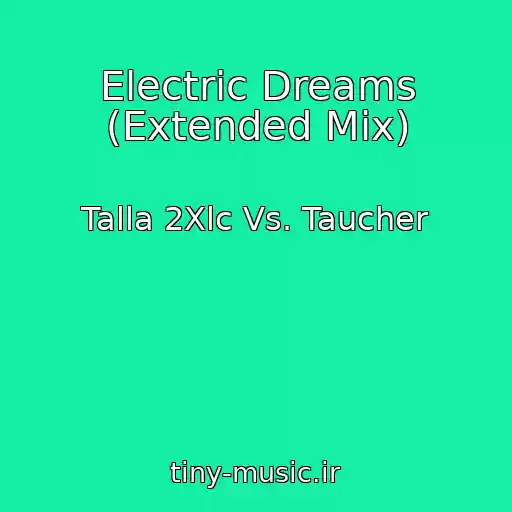 کاور آهنگ Electric Dreams (Extended Mix) از Talla 2Xlc Vs. Taucher