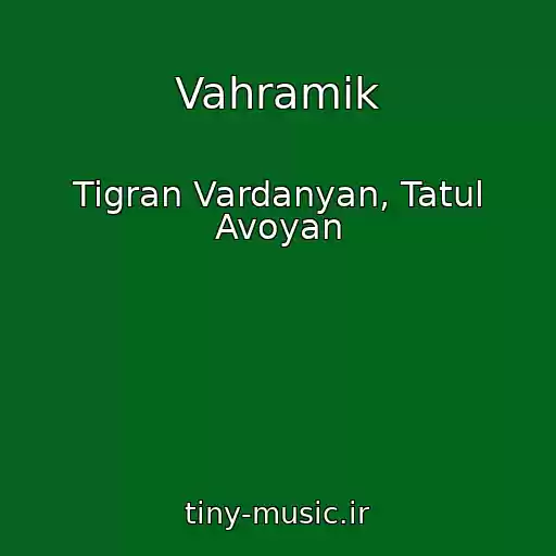 کاور آهنگ Vahramik از Tigran Vardanyan, Tatul Avoyan