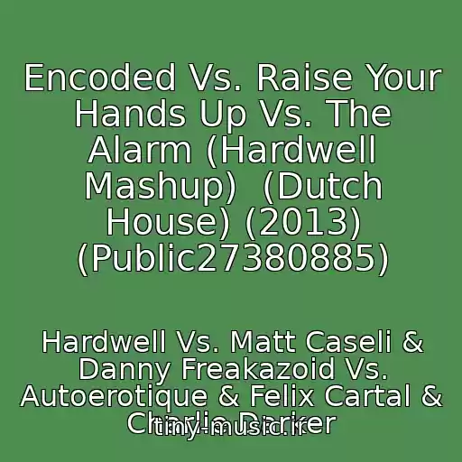 کاور آهنگ Encoded Vs. Raise Your Hands Up Vs. The Alarm (Hardwell Mashup)  (Dutch House) (2013) (Public27380885) از Hardwell Vs. Matt Caseli & Danny Freakazoid Vs. Autoerotique & Felix Cartal & Charlie Darker