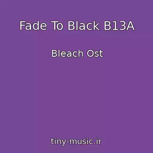 کاور آهنگ Fade To Black B13A از Bleach Ost