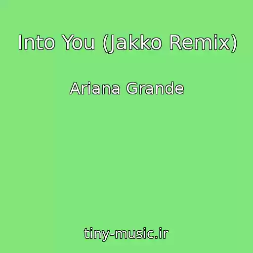 کاور آهنگ Into You (Jakko Remix) از Ariana Grande