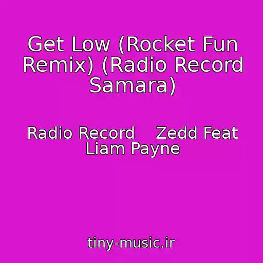 کاور آهنگ Get Low (Rocket Fun Remix) (Radio Record Samara) از Radio Record    Zedd Feat Liam Payne