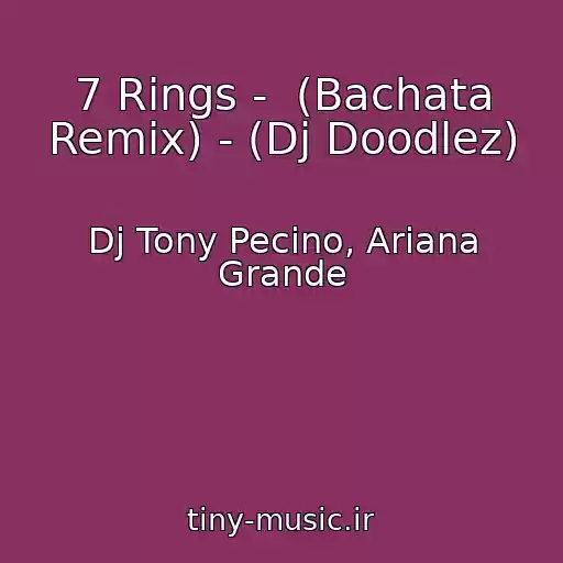 کاور آهنگ 7 Rings -  (Bachata Remix) - (Dj Doodlez) از Dj Tony Pecino, Ariana Grande