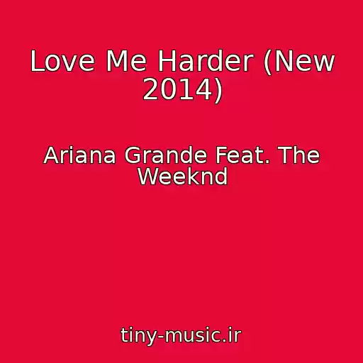 کاور آهنگ Love Me Harder (New 2014) از Ariana Grande Feat. The Weeknd