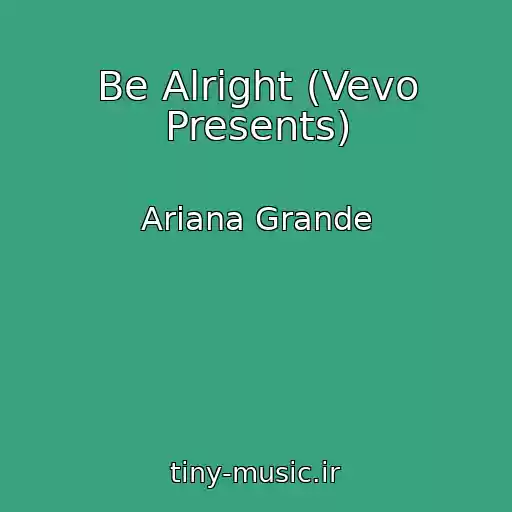 کاور آهنگ Be Alright (Vevo Presents) از Ariana Grande