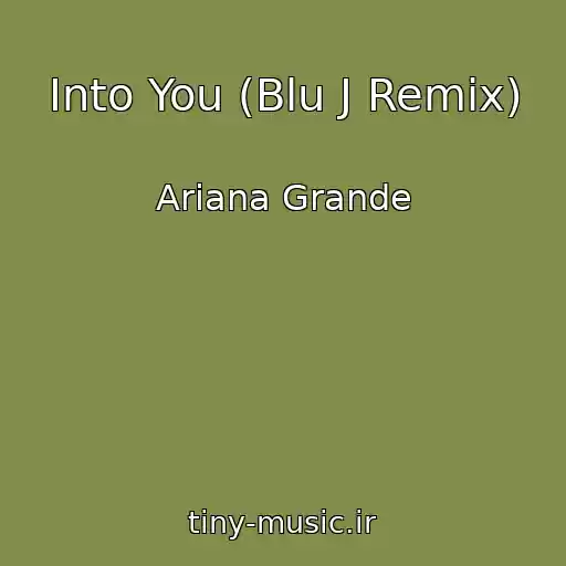 کاور آهنگ Into You (Blu J Remix) از Ariana Grande