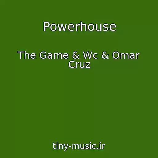 کاور آهنگ Powerhouse از The Game & Wc & Omar Cruz