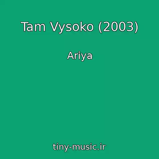 کاور آهنگ Tam Vysoko (2003) از Ariya