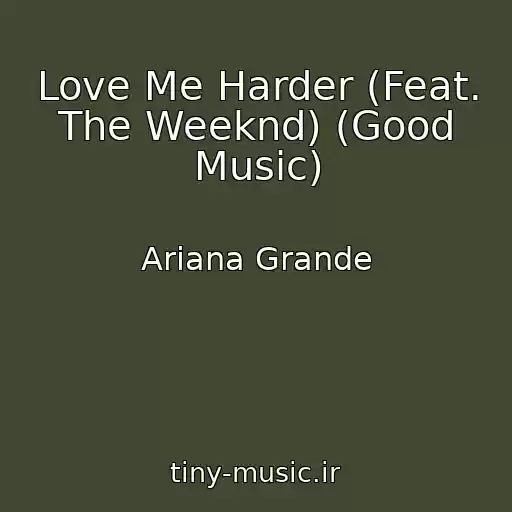 کاور آهنگ Love Me Harder (Feat. The Weeknd) (Good Music) از Ariana Grande