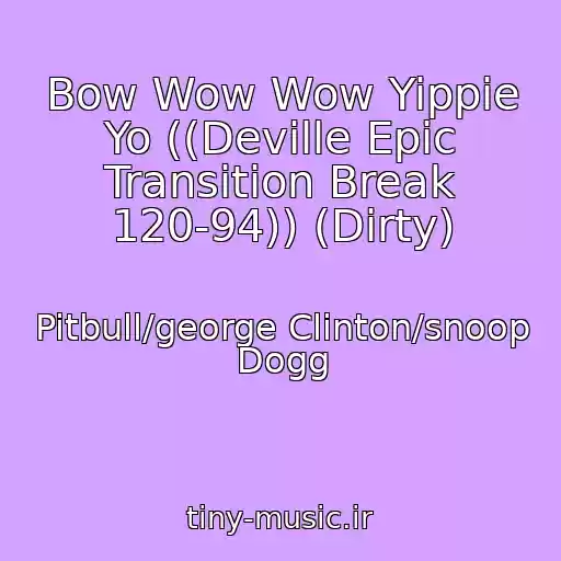 کاور آهنگ Bow Wow Wow Yippie Yo ((Deville Epic Transition Break 120-94)) (Dirty) از Pitbull/george Clinton/snoop Dogg