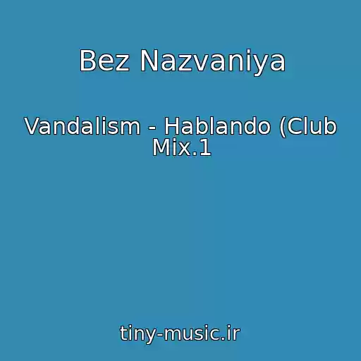 کاور آهنگ Bez Nazvaniya از Vandalism - Hablando (Club Mix.1