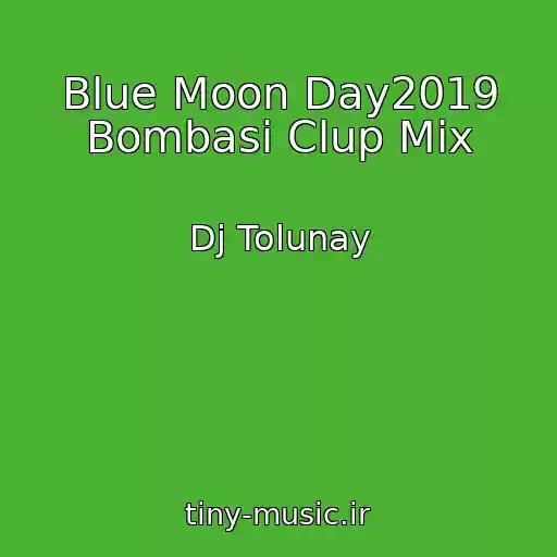 کاور آهنگ Blue Moon Day2019 Bombasi Clup Mix از Dj Tolunay