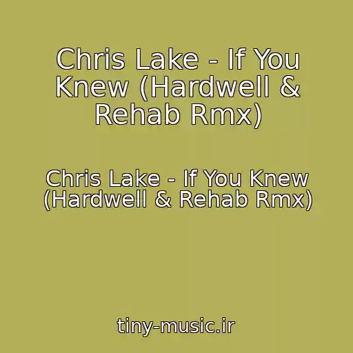 کاور آهنگ Chris Lake - If You Knew (Hardwell & Rehab Rmx) از Chris Lake - If You Knew (Hardwell & Rehab Rmx)