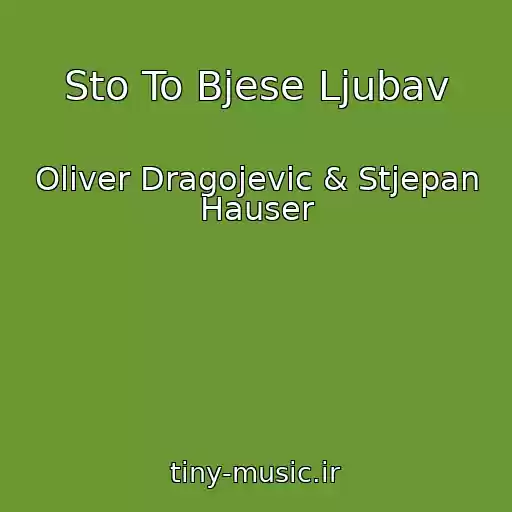 کاور آهنگ Sto To Bjese Ljubav از Oliver Dragojevic & Stjepan Hauser
