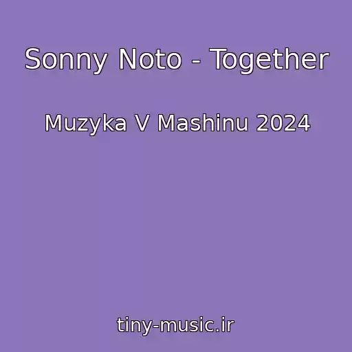 کاور آهنگ Sonny Noto - Together از Muzyka V Mashinu 2024