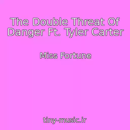کاور آهنگ The Double Threat Of Danger Ft. Tyler Carter از Miss Fortune