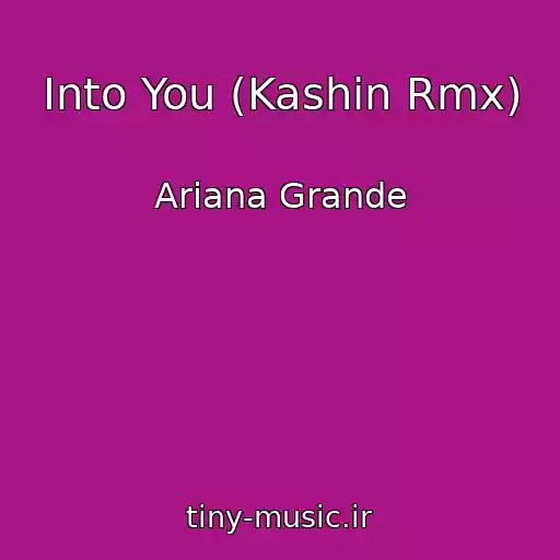 کاور آهنگ Into You (Kashin Rmx) از Ariana Grande