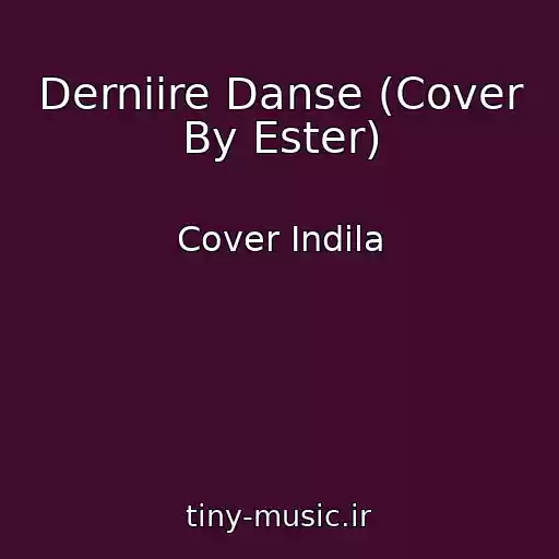 کاور آهنگ Derniire Danse (Cover By Ester) از Cover Indila