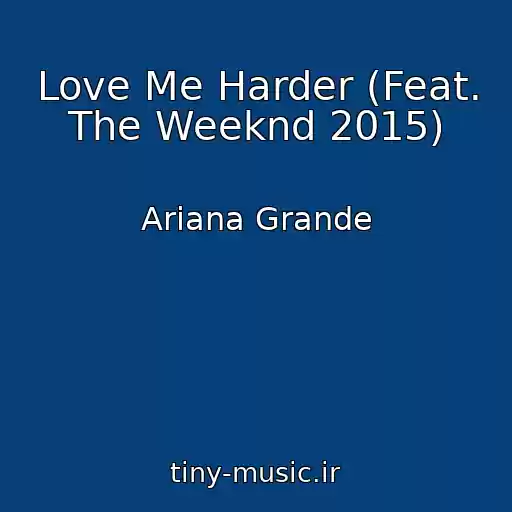 کاور آهنگ Love Me Harder (Feat. The Weeknd 2015) از Ariana Grande