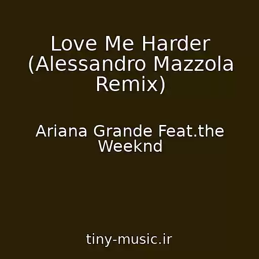 کاور آهنگ Love Me Harder (Alessandro Mazzola Remix) از Ariana Grande Feat.the Weeknd